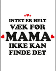 Plakat - Intet er helt væk før Mama ikke kan finde det - admen.dk