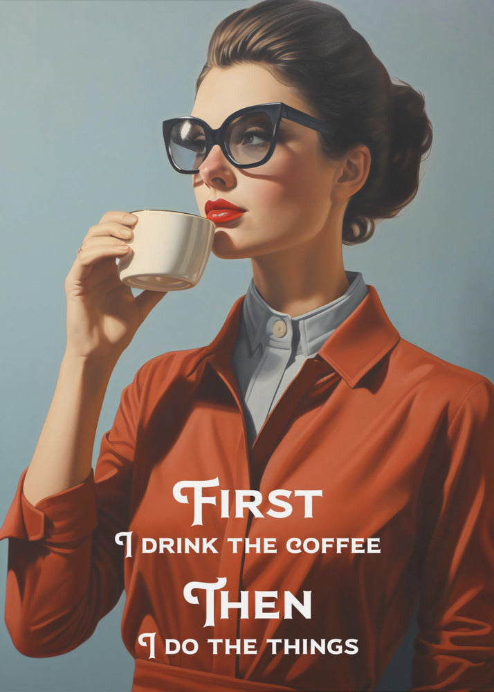 Plakat - First I drink the coffee, then I do the things